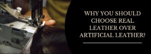 Read more about the article WHY YOU SHOULD CHOOSE REAL LEATHER OVER ARTIFICIAL LEATHER?